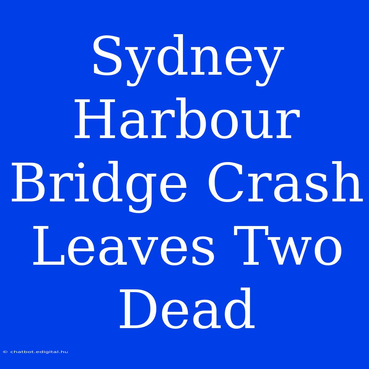 Sydney Harbour Bridge Crash Leaves Two Dead