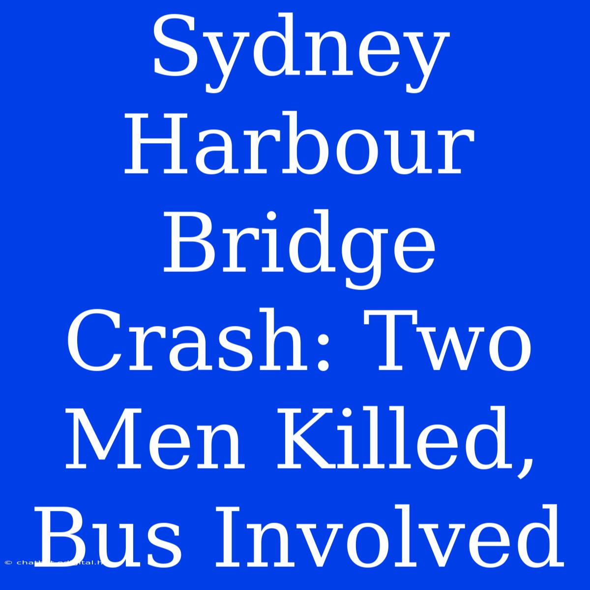 Sydney Harbour Bridge Crash: Two Men Killed, Bus Involved 