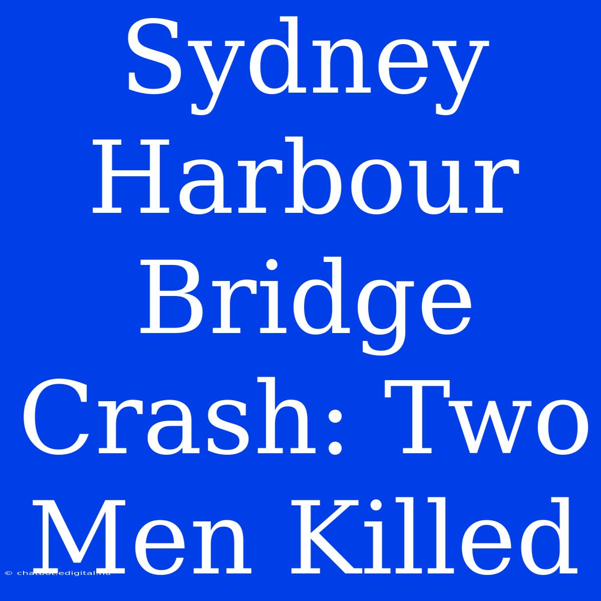 Sydney Harbour Bridge Crash: Two Men Killed