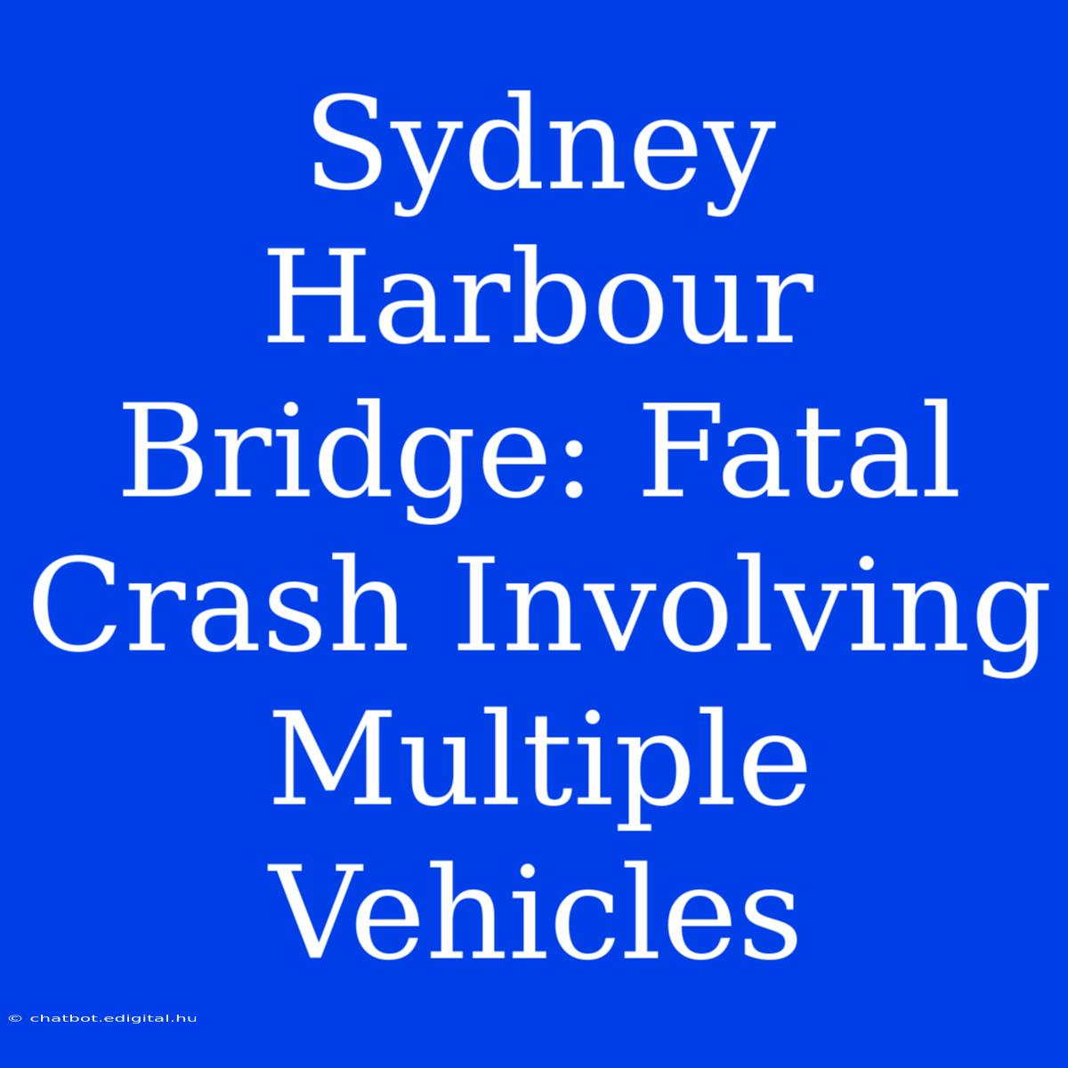 Sydney Harbour Bridge: Fatal Crash Involving Multiple Vehicles