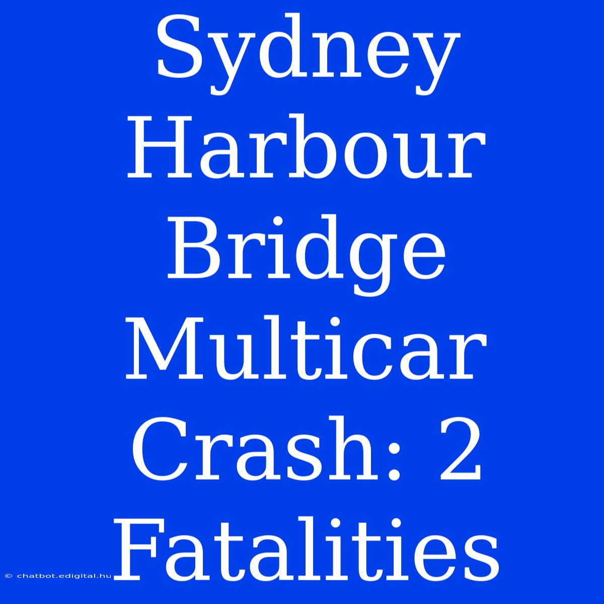 Sydney Harbour Bridge Multicar Crash: 2 Fatalities