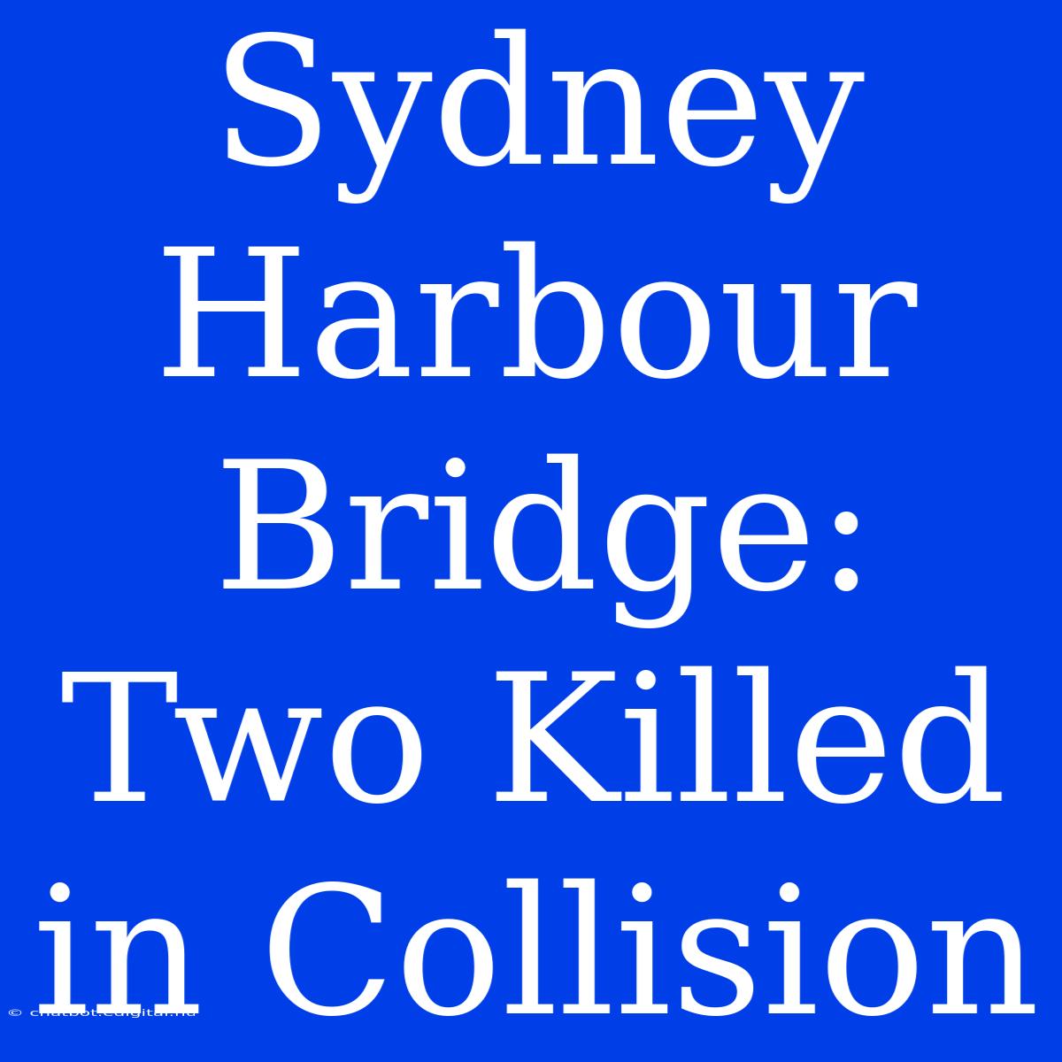 Sydney Harbour Bridge: Two Killed In Collision