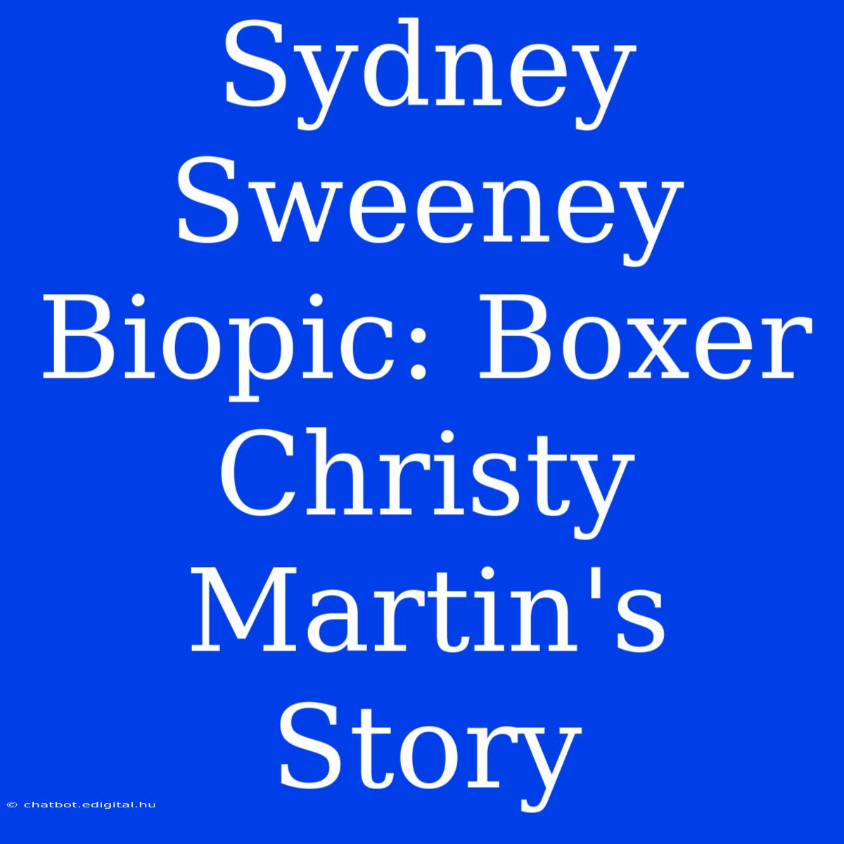 Sydney Sweeney Biopic: Boxer Christy Martin's Story