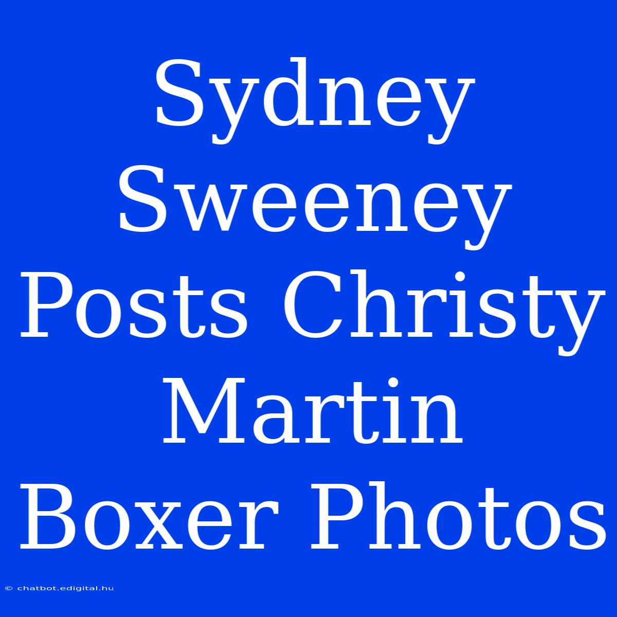 Sydney Sweeney Posts Christy Martin Boxer Photos