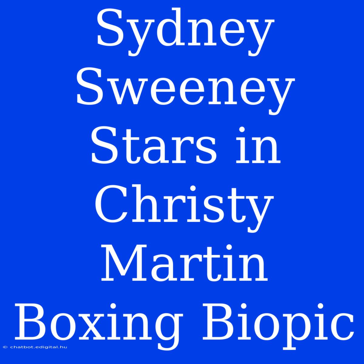 Sydney Sweeney Stars In Christy Martin Boxing Biopic