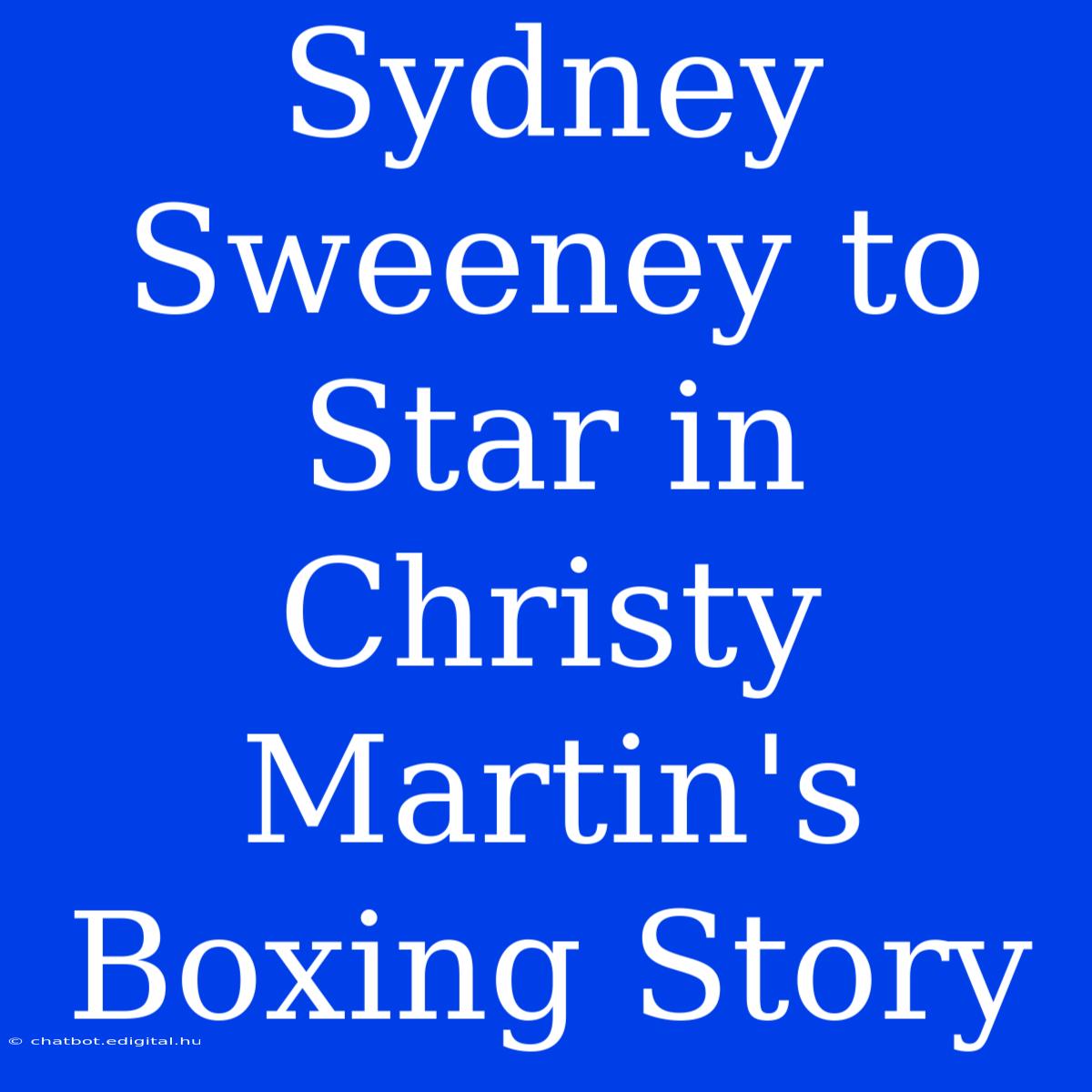 Sydney Sweeney To Star In Christy Martin's Boxing Story