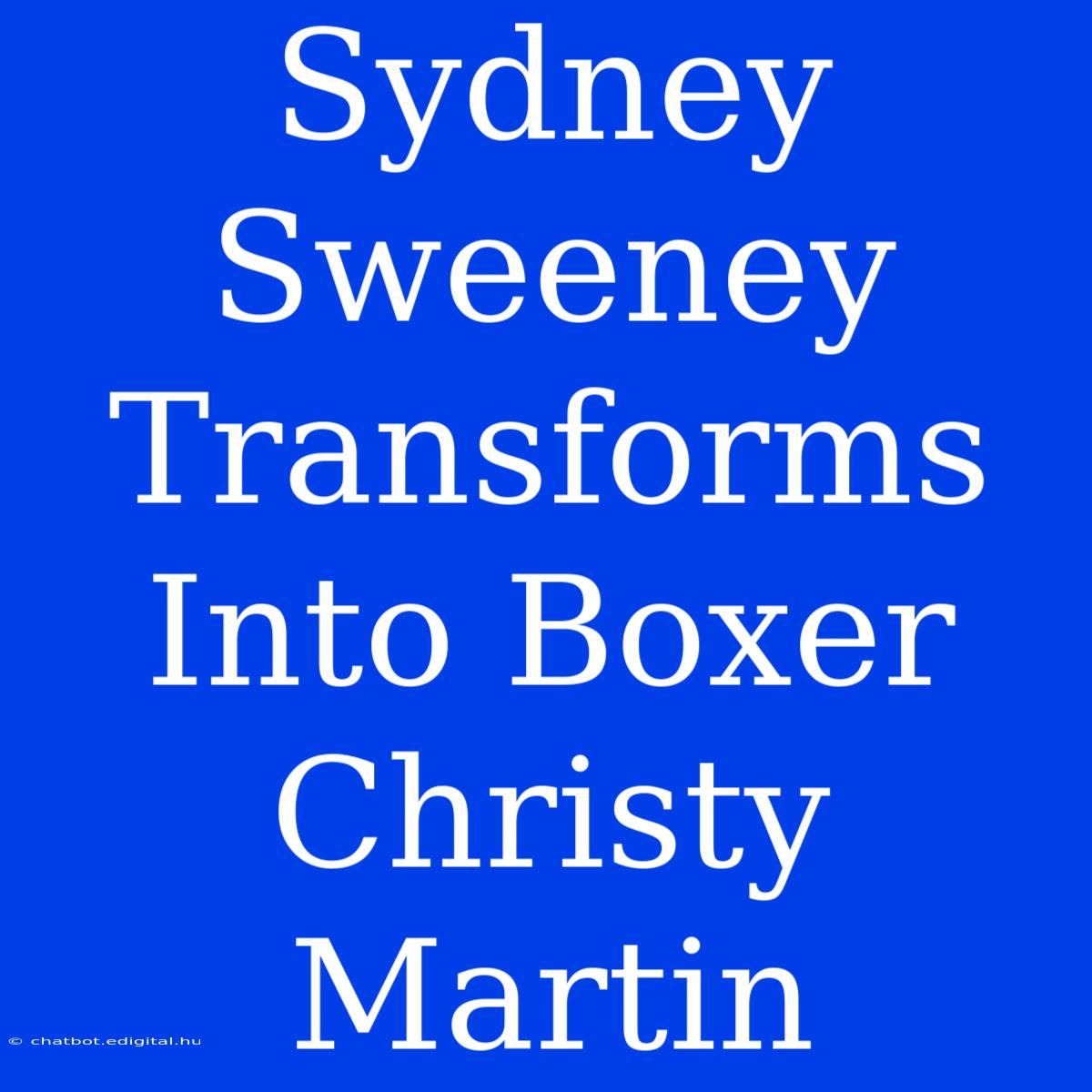 Sydney Sweeney Transforms Into Boxer Christy Martin