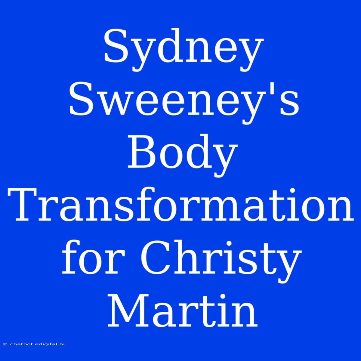 Sydney Sweeney's Body Transformation For Christy Martin