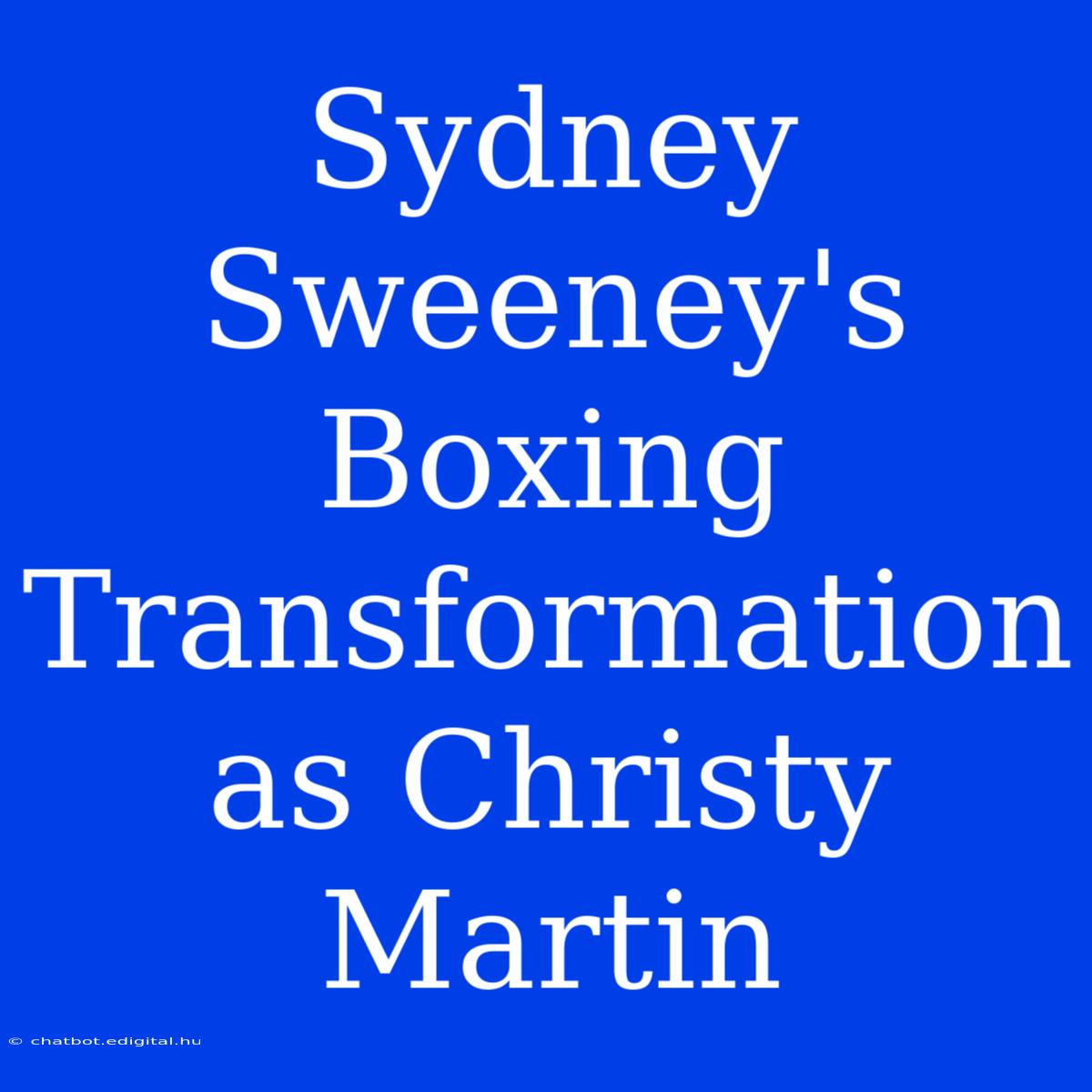 Sydney Sweeney's Boxing Transformation As Christy Martin