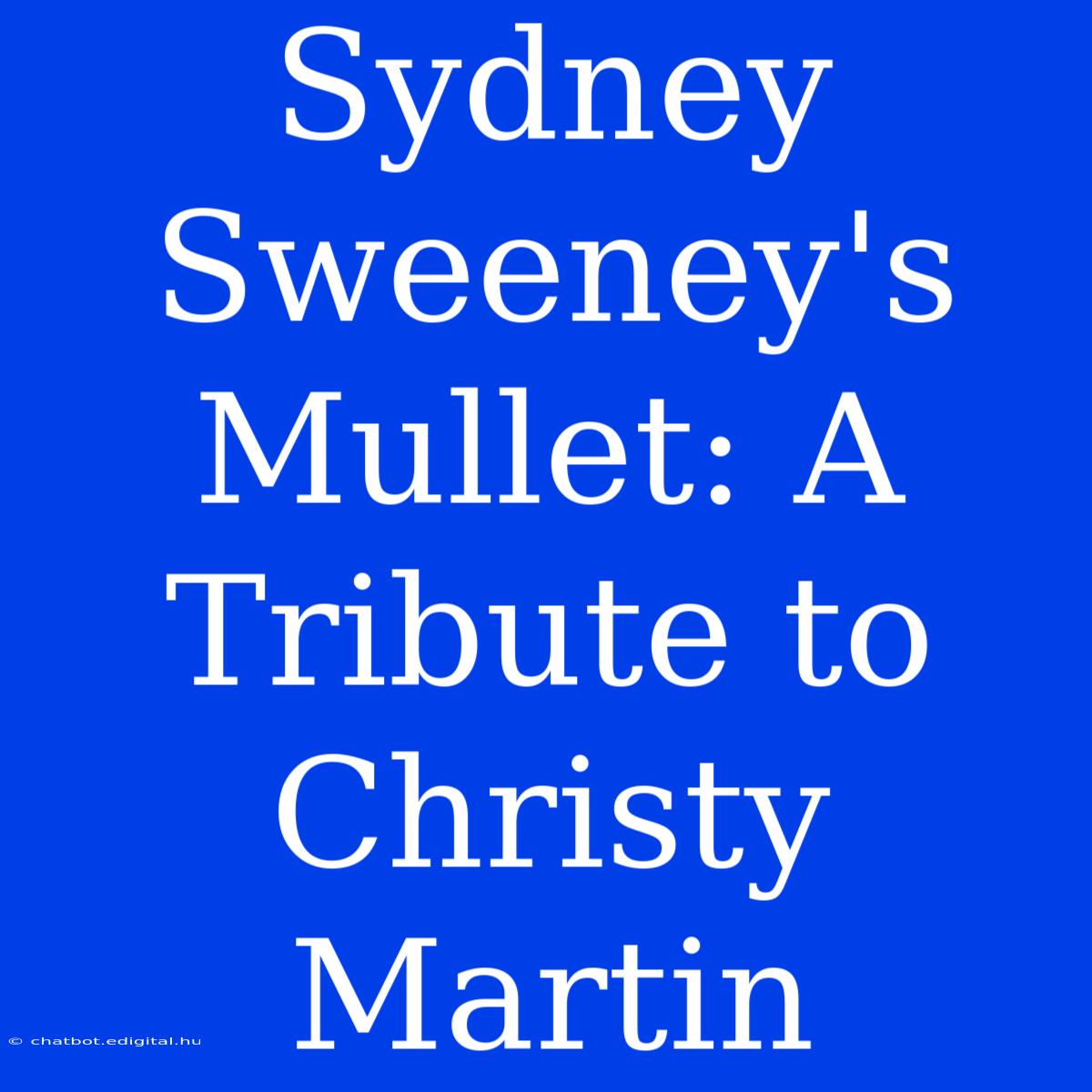 Sydney Sweeney's Mullet: A Tribute To Christy Martin