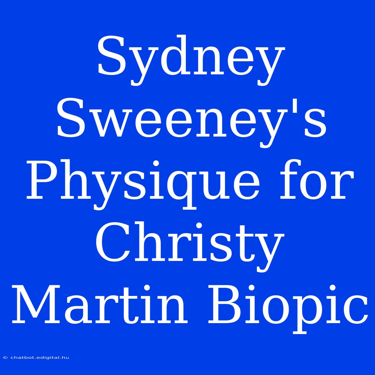 Sydney Sweeney's Physique For Christy Martin Biopic