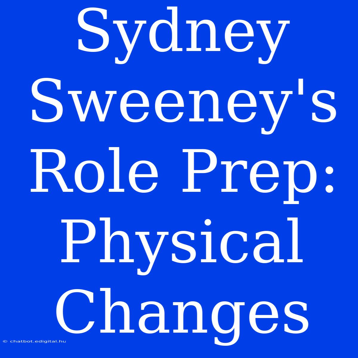 Sydney Sweeney's Role Prep: Physical Changes