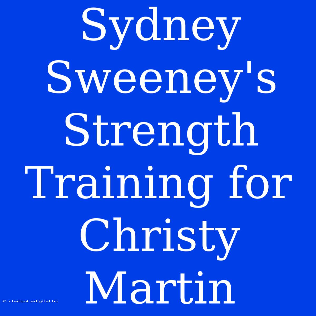 Sydney Sweeney's Strength Training For Christy Martin