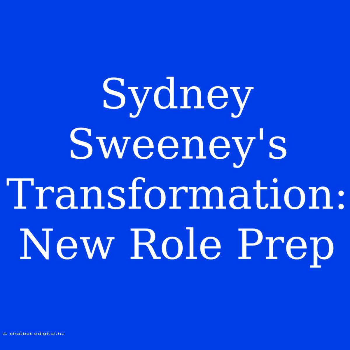 Sydney Sweeney's Transformation: New Role Prep