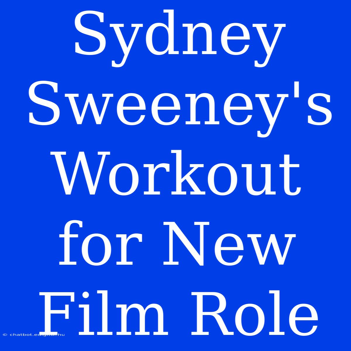 Sydney Sweeney's Workout For New Film Role