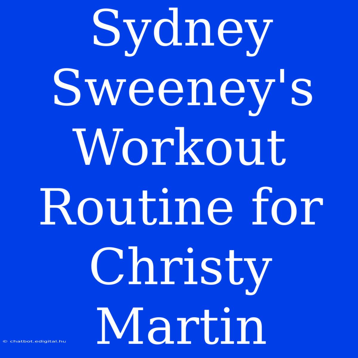 Sydney Sweeney's Workout Routine For Christy Martin