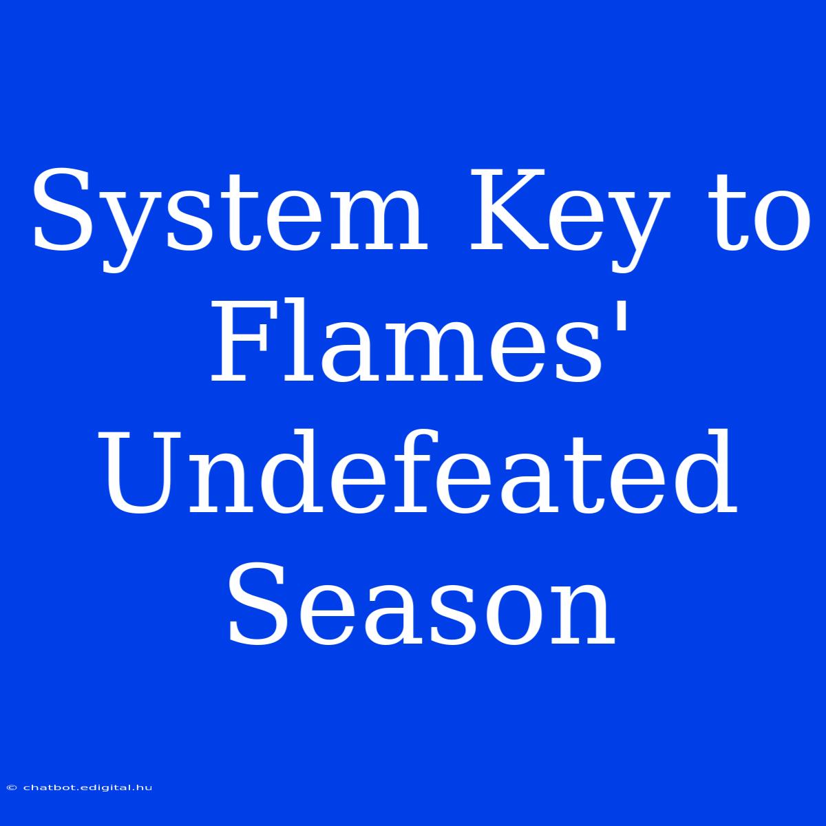 System Key To Flames' Undefeated Season 