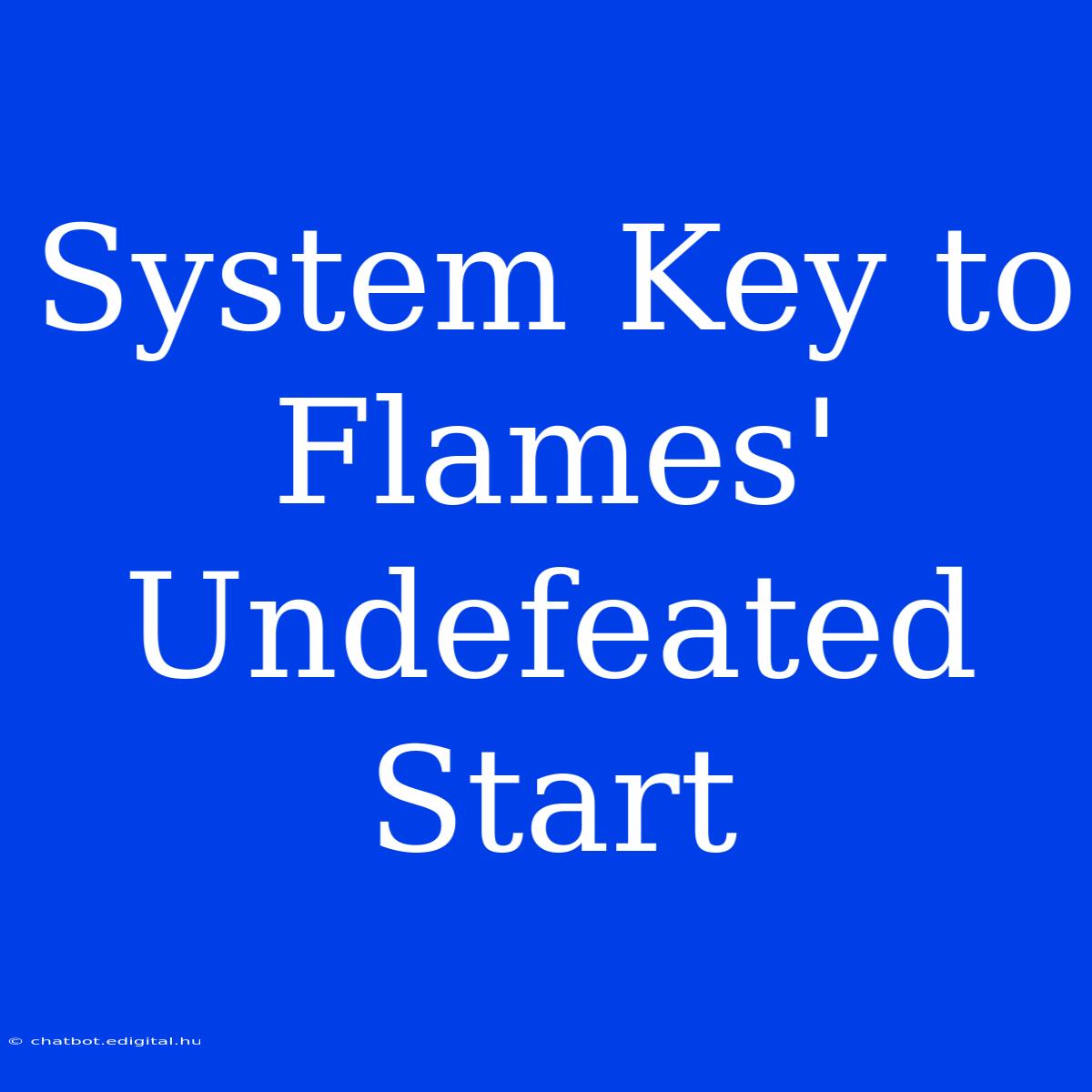 System Key To Flames' Undefeated Start