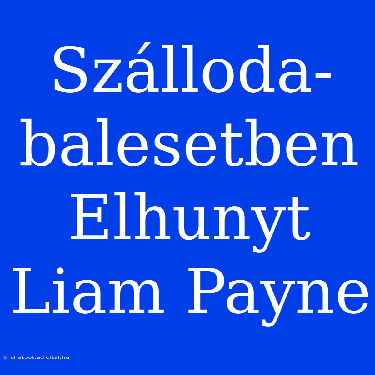 Szálloda-balesetben Elhunyt Liam Payne