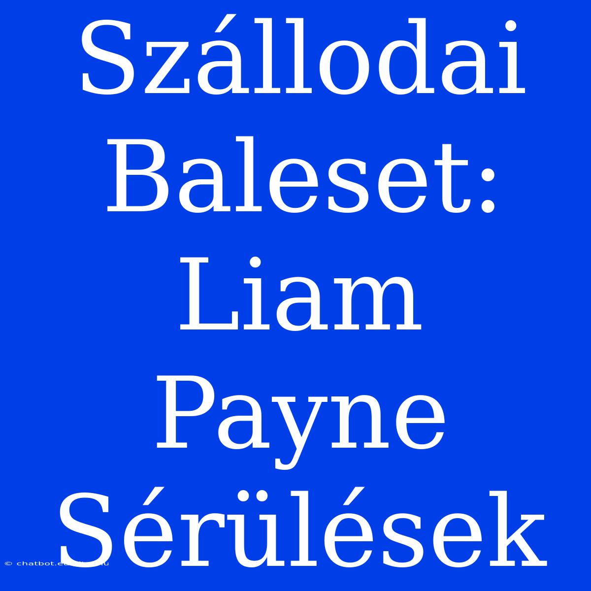 Szállodai Baleset: Liam Payne Sérülések