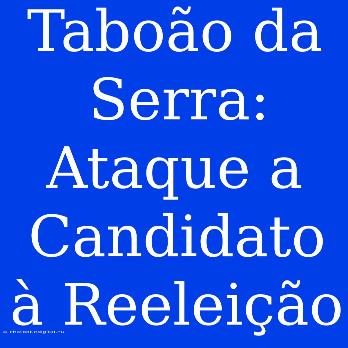 Taboão Da Serra: Ataque A Candidato À Reeleição