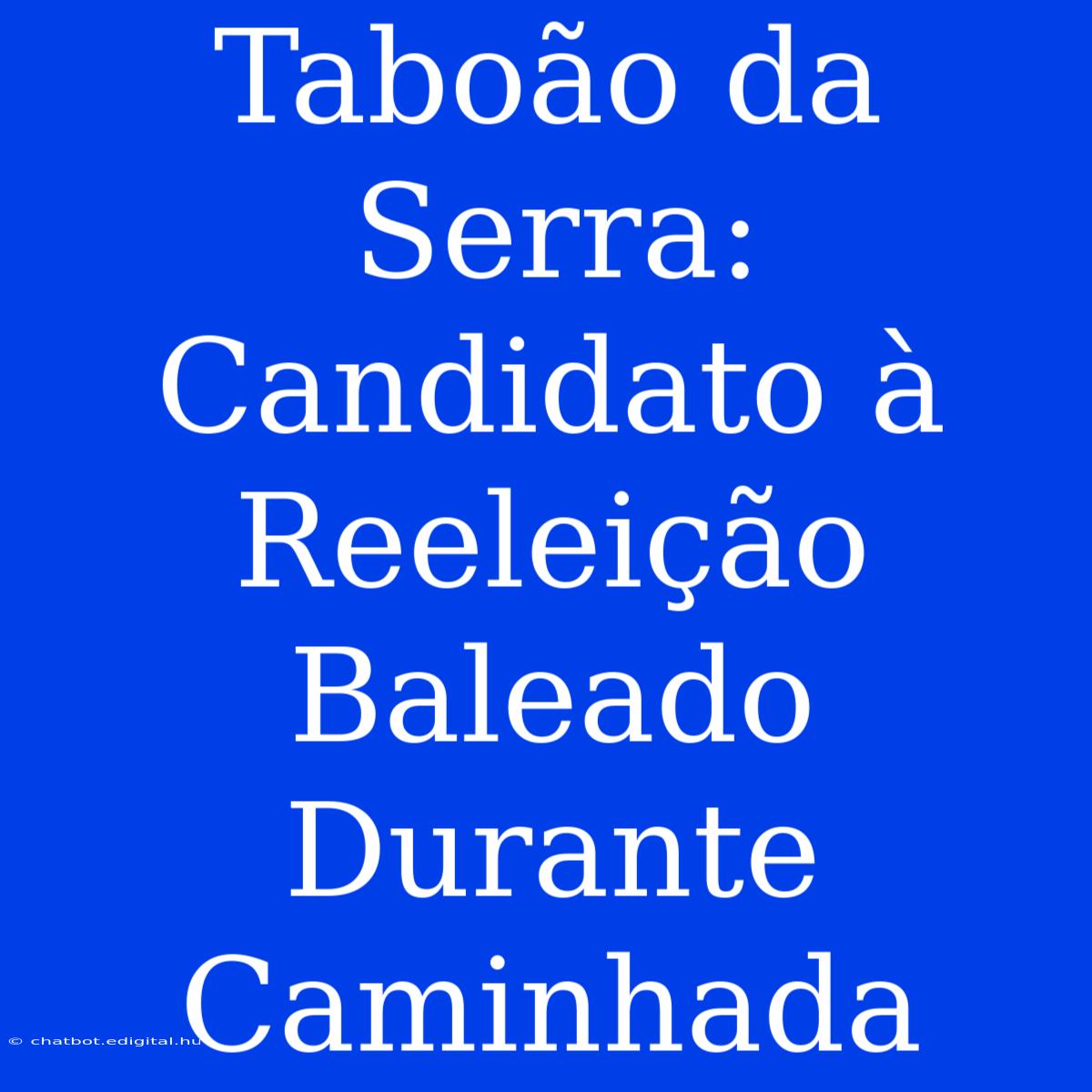 Taboão Da Serra: Candidato À Reeleição Baleado Durante Caminhada