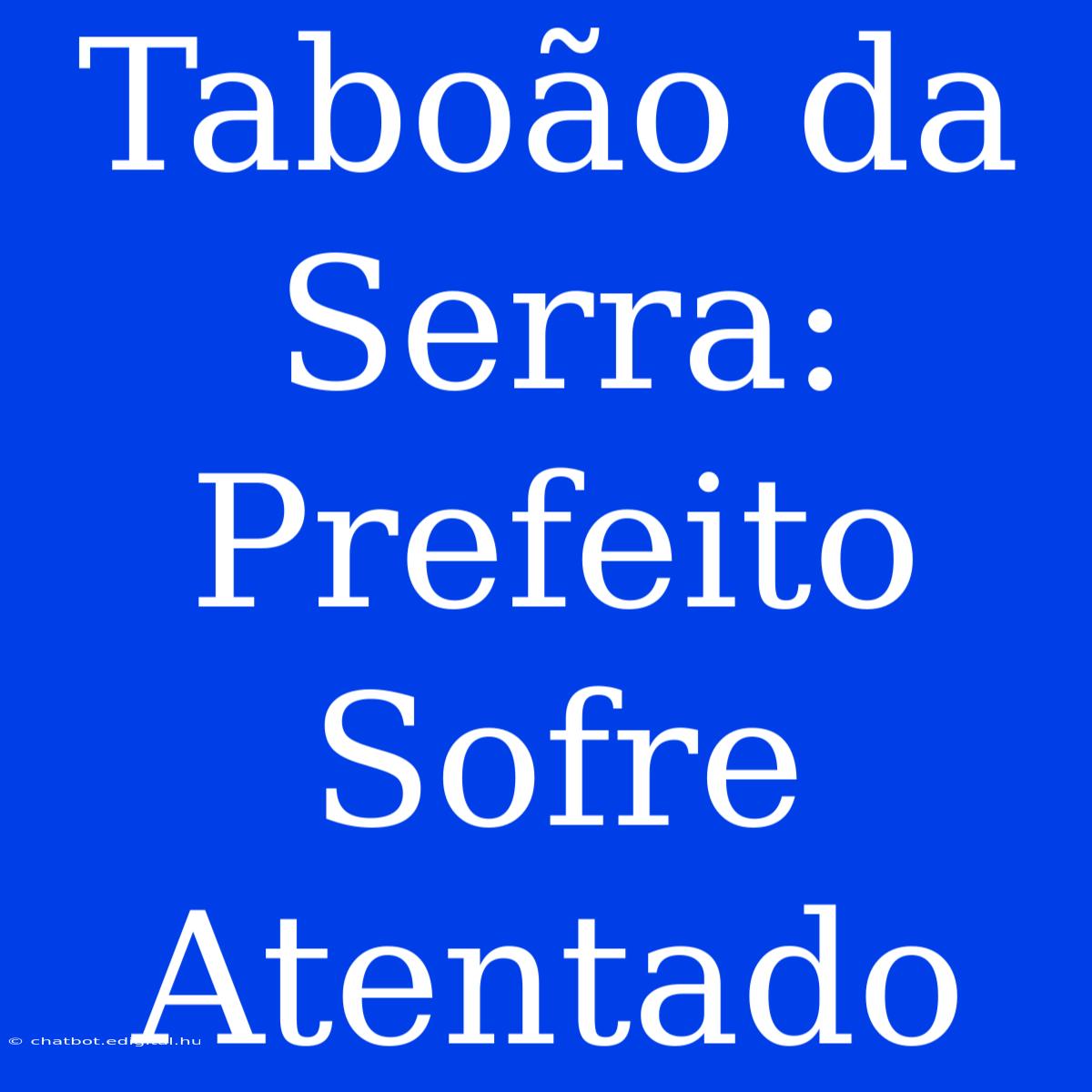 Taboão Da Serra: Prefeito Sofre Atentado