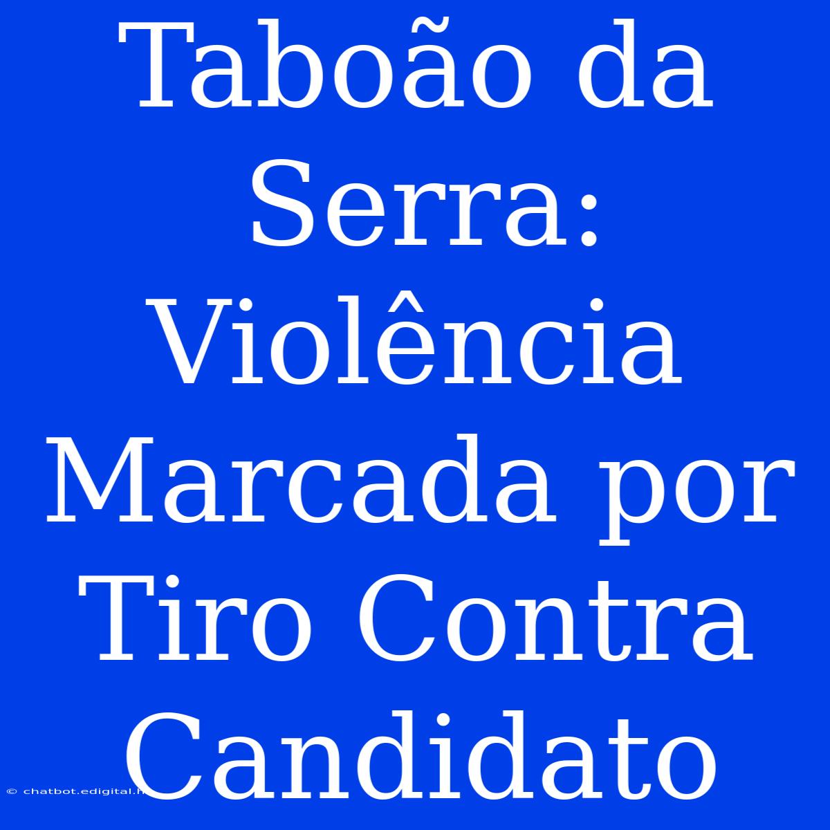 Taboão Da Serra: Violência Marcada Por Tiro Contra Candidato