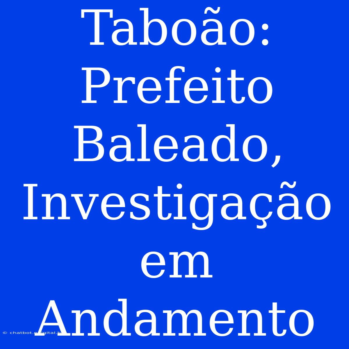 Taboão: Prefeito Baleado, Investigação Em Andamento