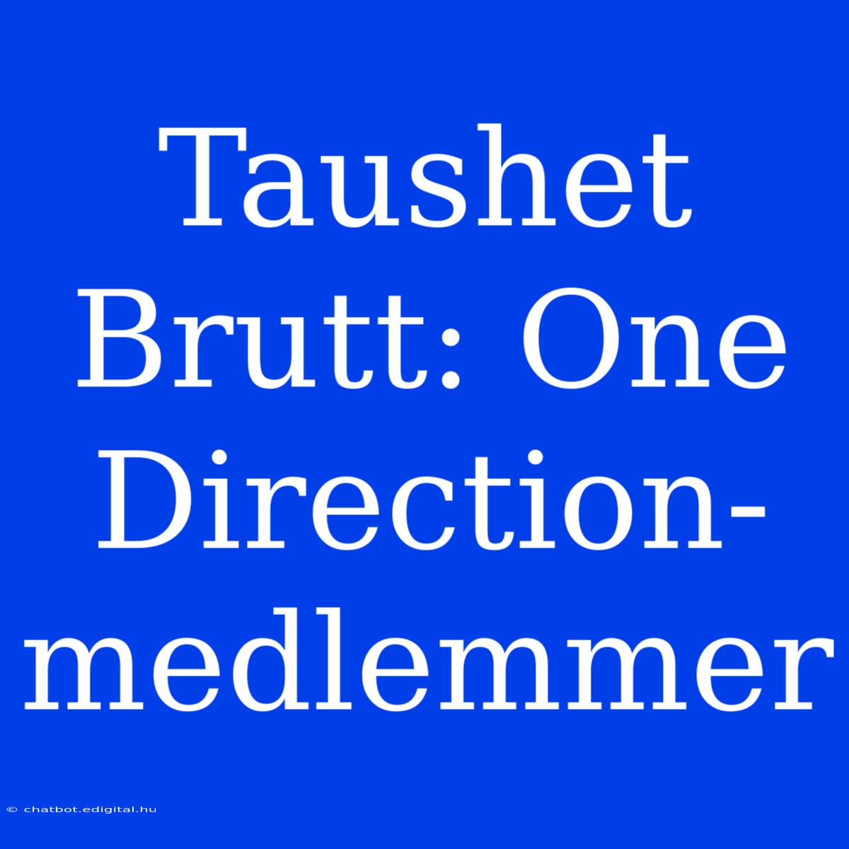 Taushet Brutt: One Direction-medlemmer