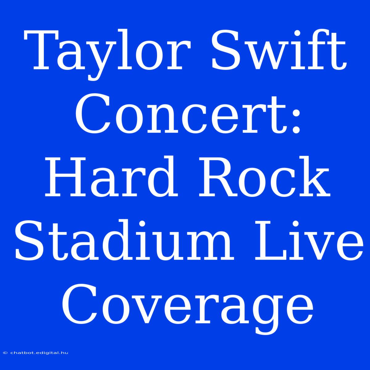 Taylor Swift Concert: Hard Rock Stadium Live Coverage