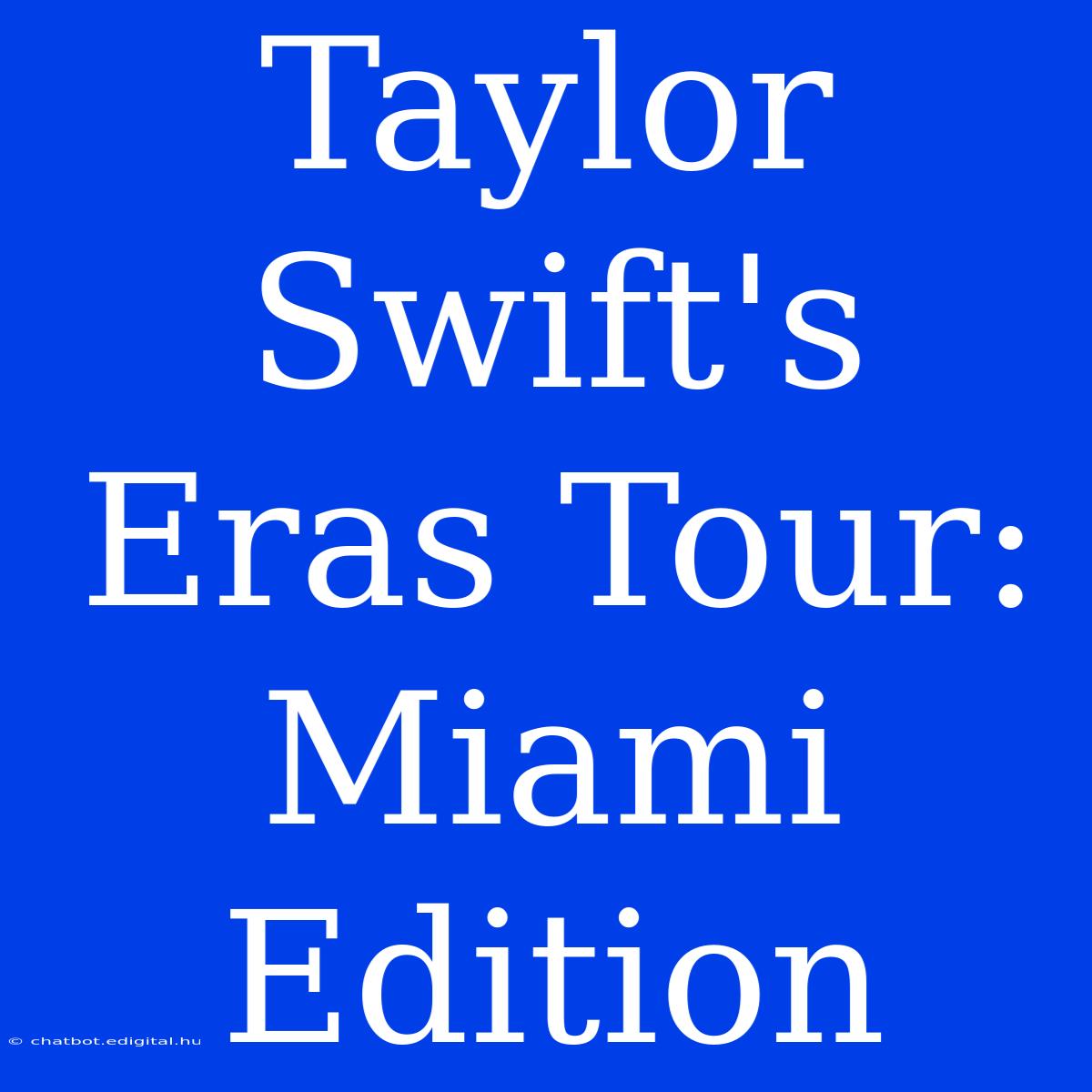 Taylor Swift's Eras Tour: Miami Edition