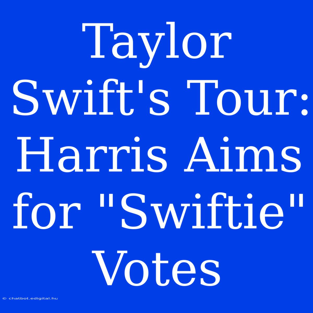 Taylor Swift's Tour: Harris Aims For 