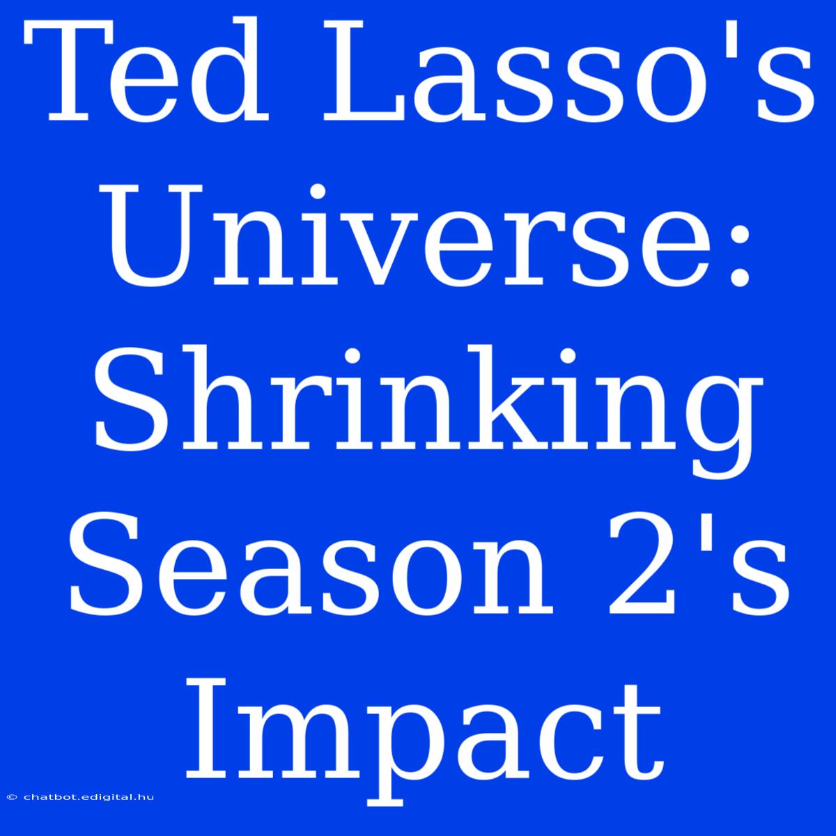 Ted Lasso's Universe: Shrinking Season 2's Impact