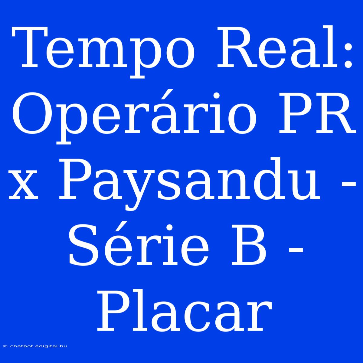 Tempo Real: Operário PR X Paysandu - Série B - Placar