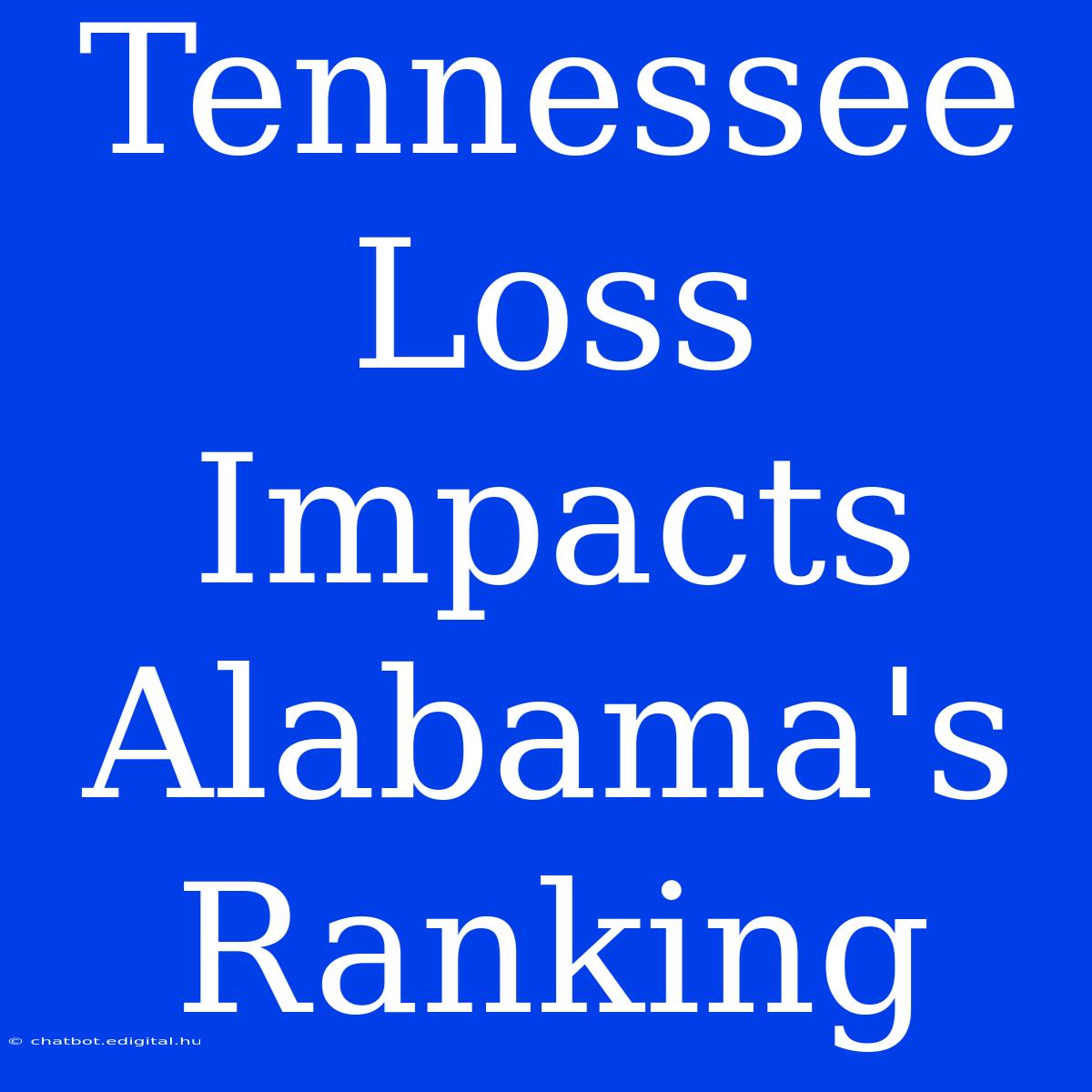 Tennessee Loss Impacts Alabama's Ranking