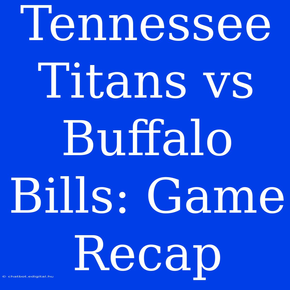 Tennessee Titans Vs Buffalo Bills: Game Recap