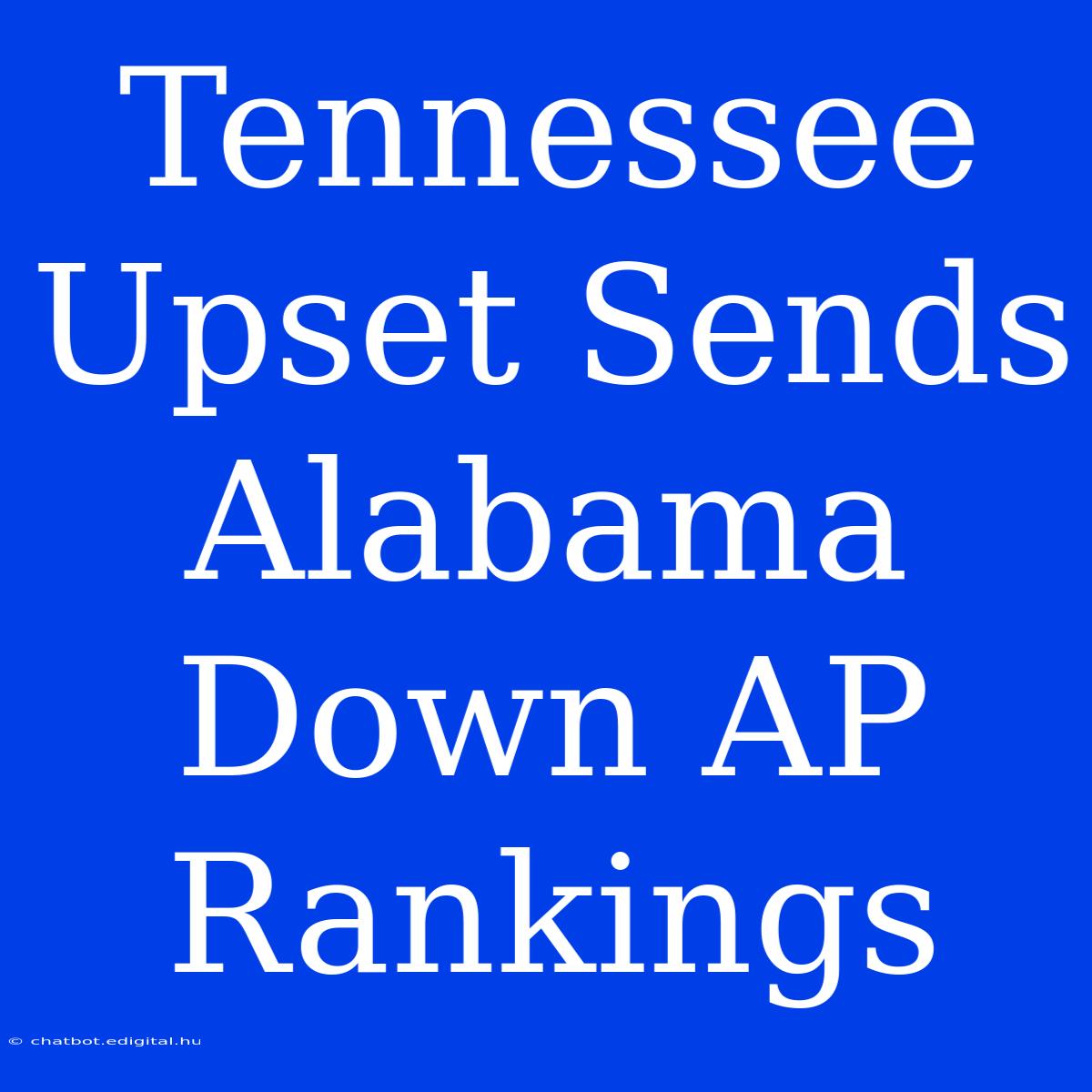 Tennessee Upset Sends Alabama Down AP Rankings