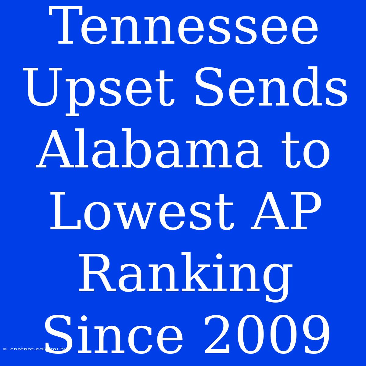 Tennessee Upset Sends Alabama To Lowest AP Ranking Since 2009