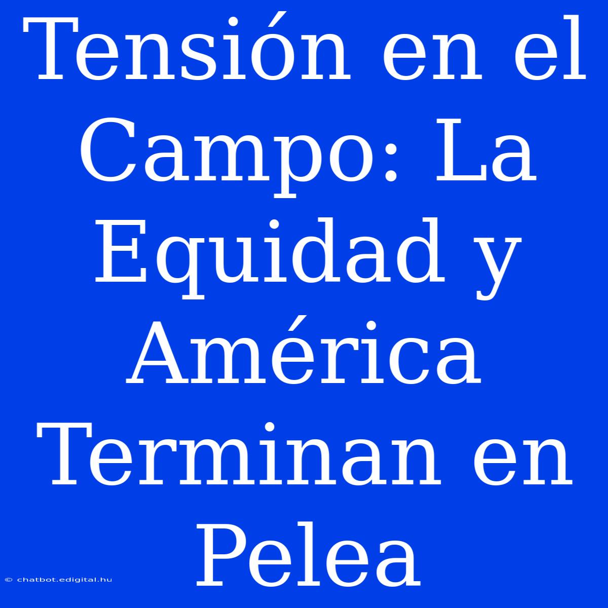 Tensión En El Campo: La Equidad Y América Terminan En Pelea