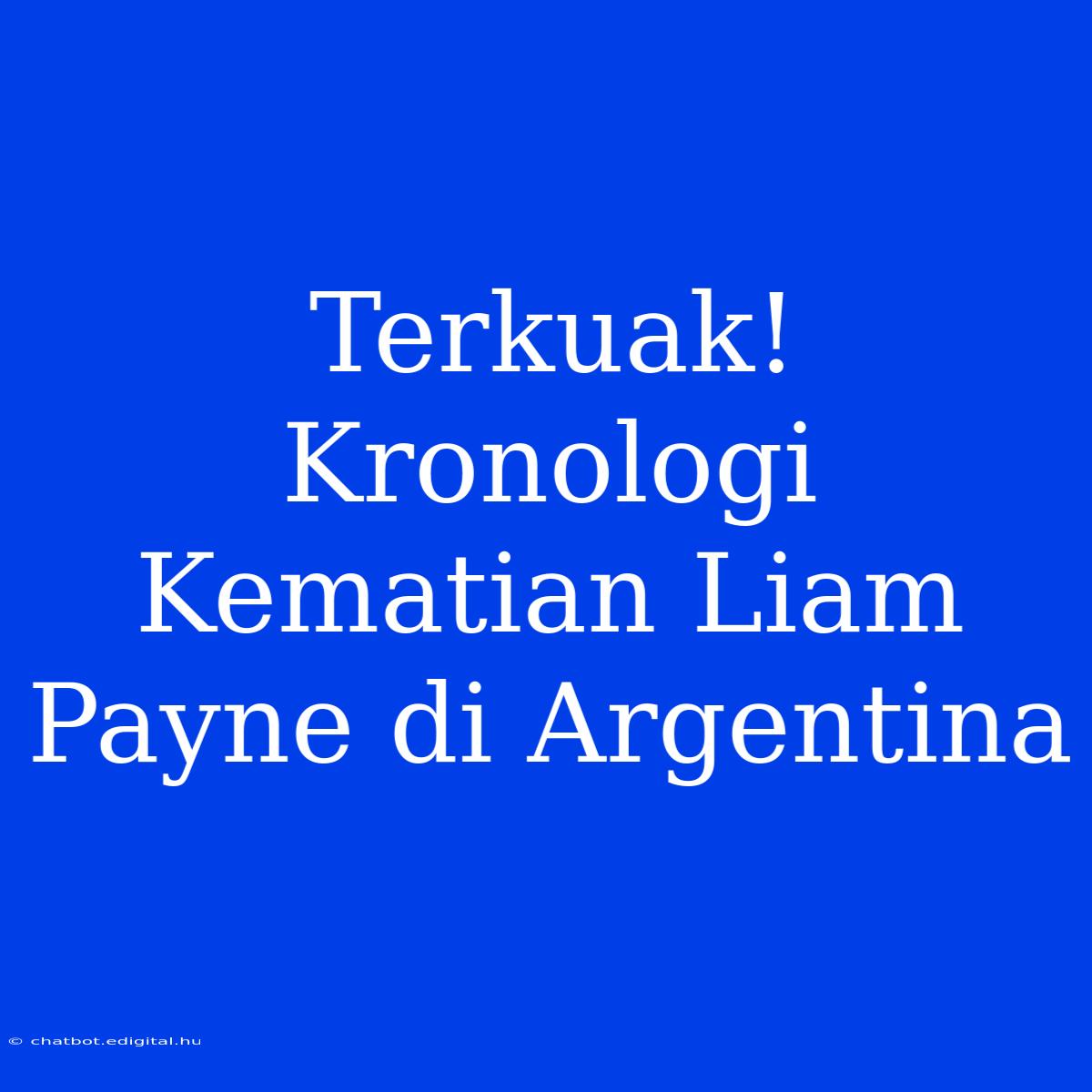 Terkuak! Kronologi Kematian Liam Payne Di Argentina 