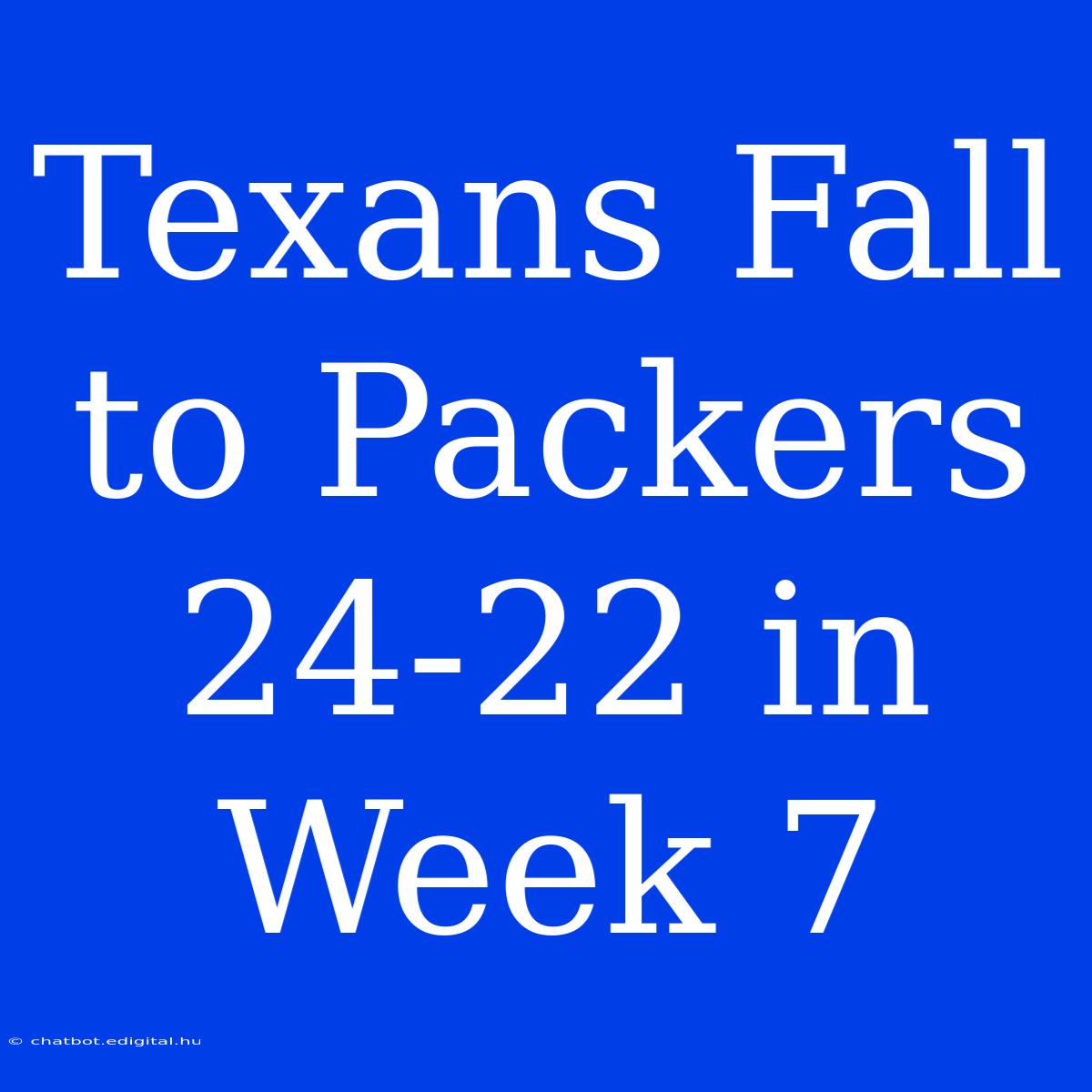 Texans Fall To Packers 24-22 In Week 7