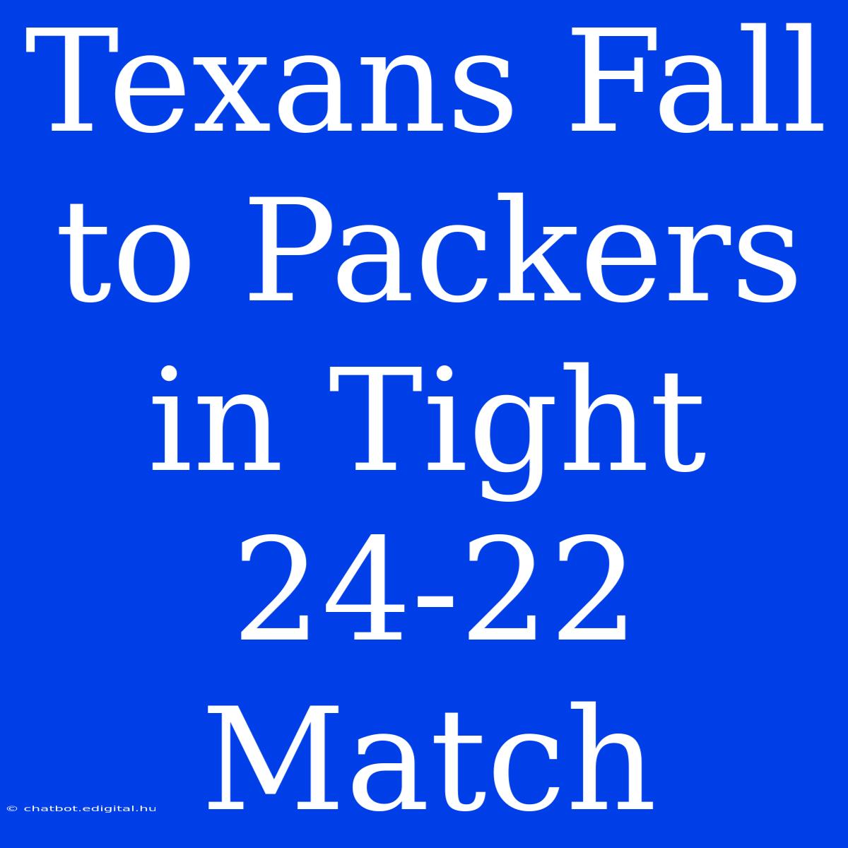 Texans Fall To Packers In Tight 24-22 Match