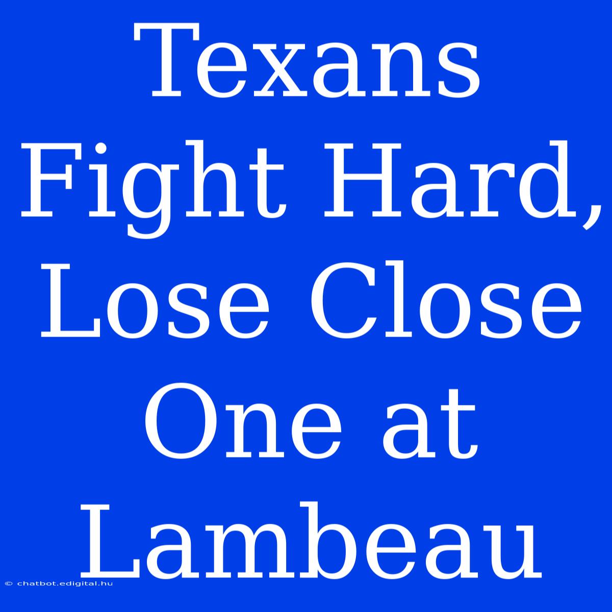 Texans Fight Hard, Lose Close One At Lambeau