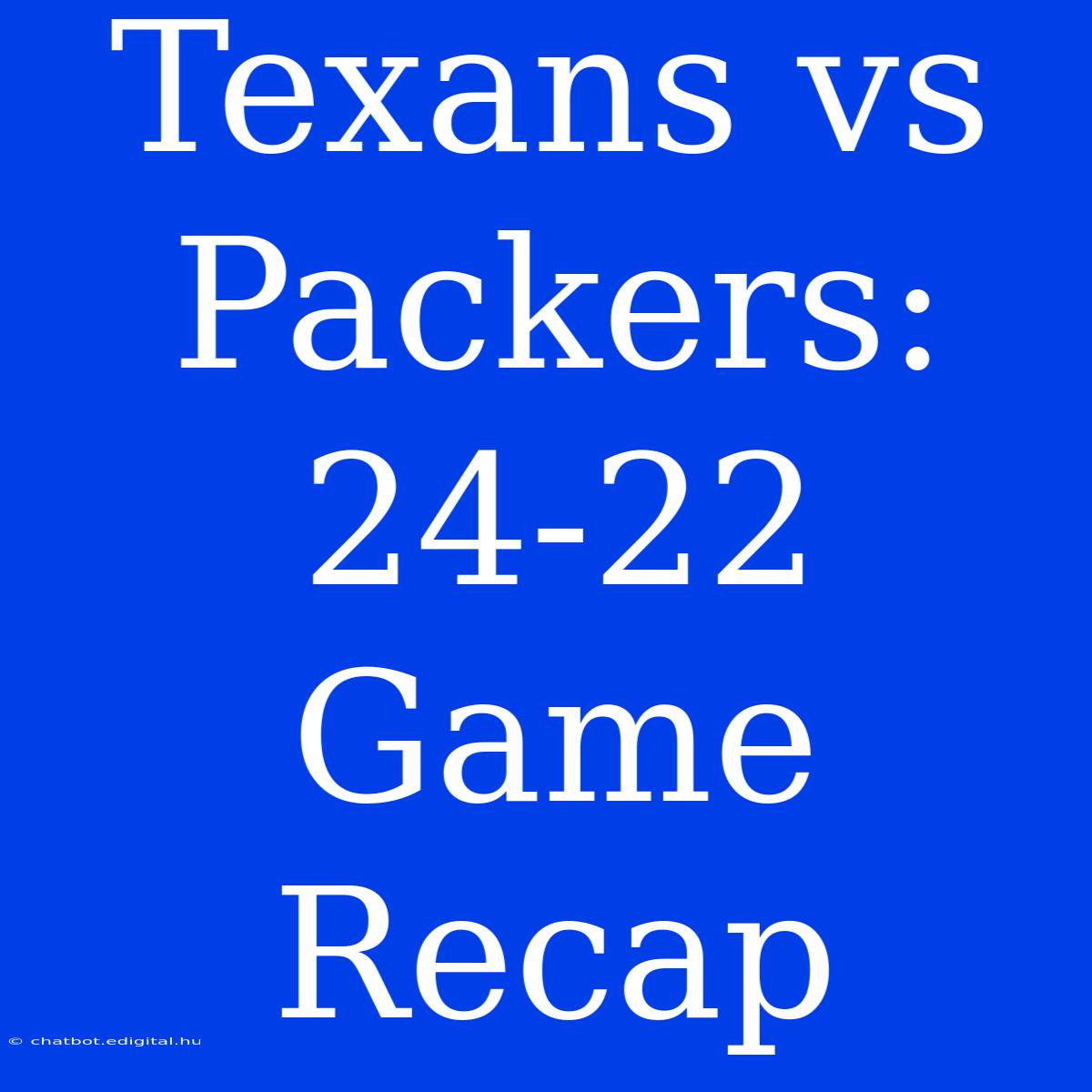 Texans Vs Packers: 24-22 Game Recap 