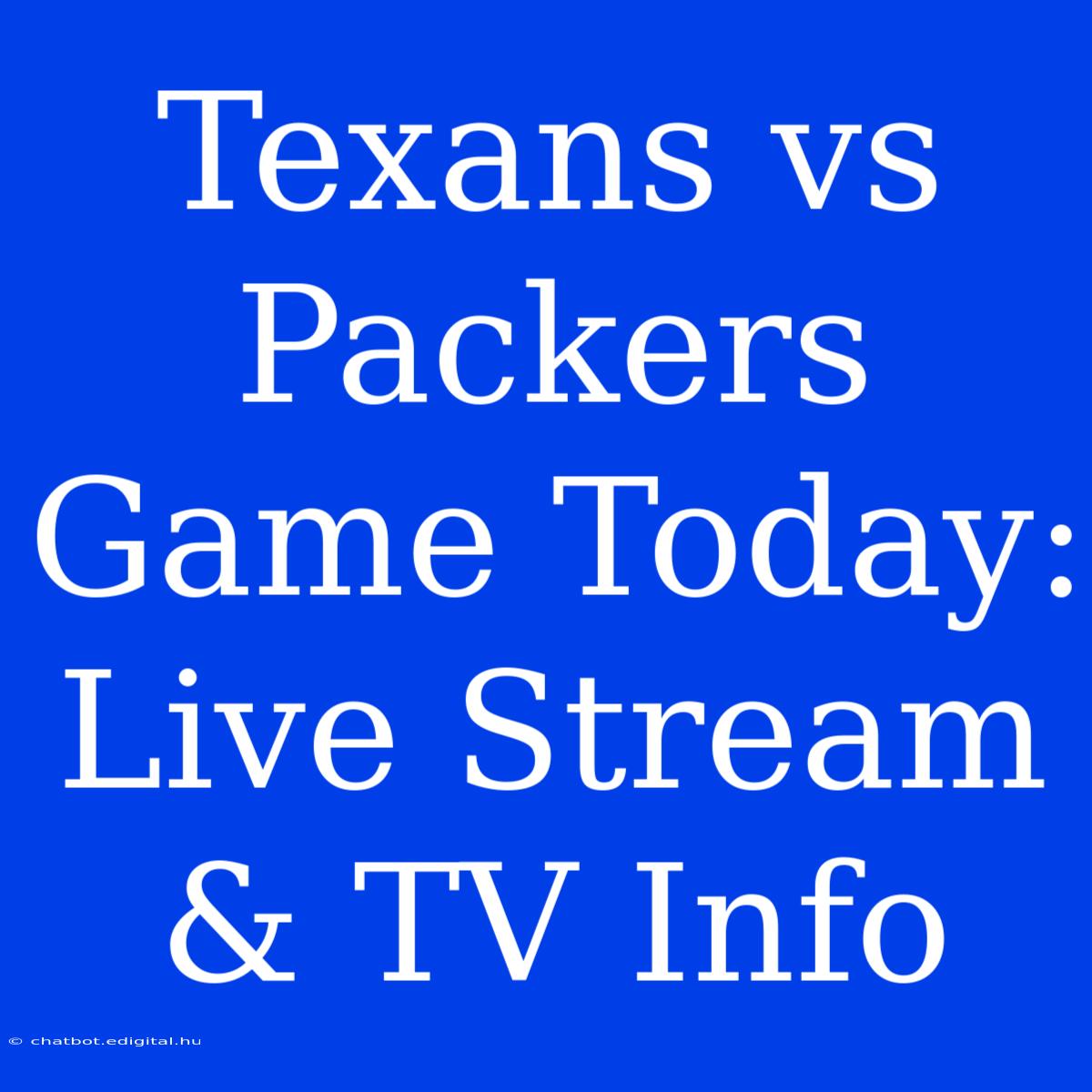 Texans Vs Packers Game Today: Live Stream & TV Info