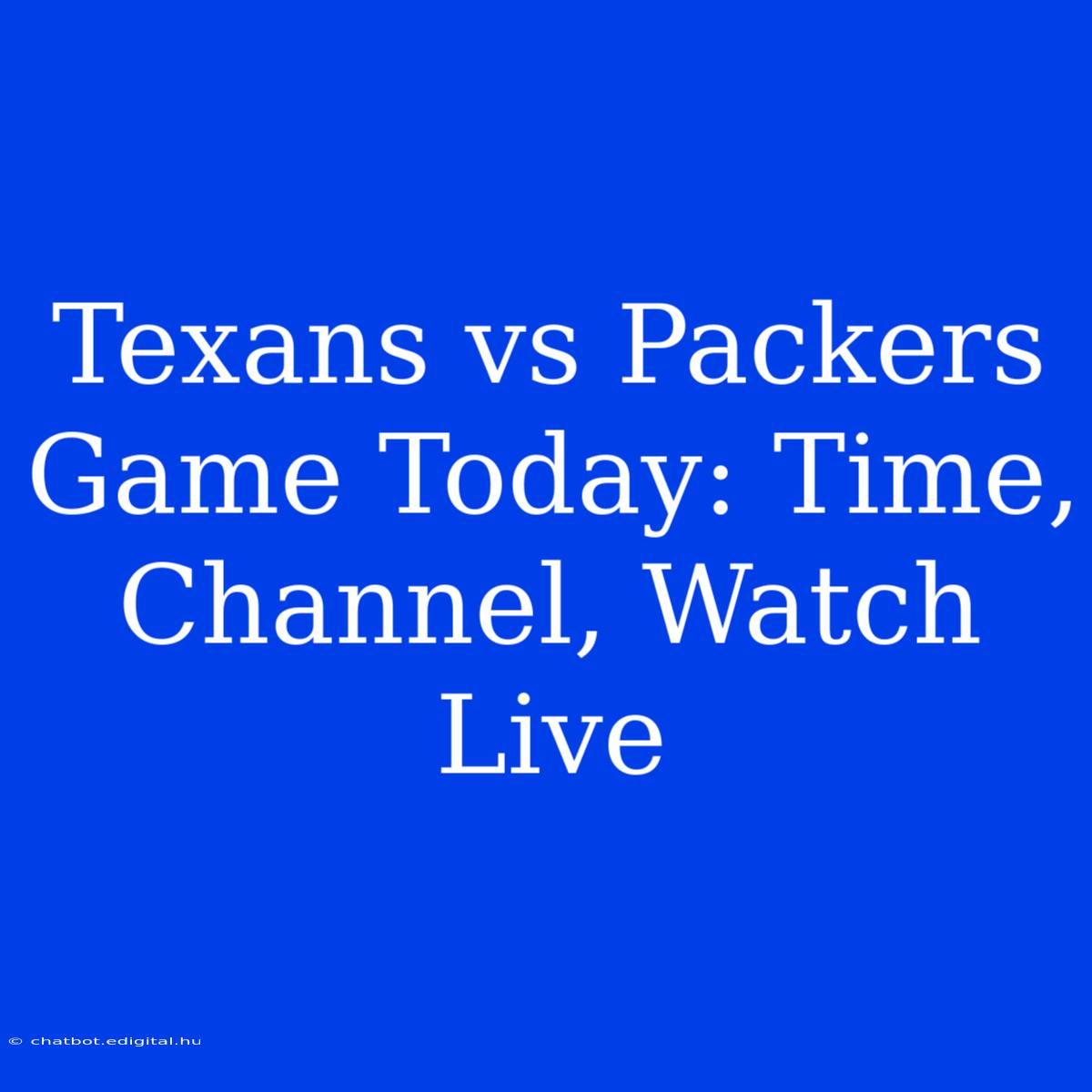 Texans Vs Packers Game Today: Time, Channel, Watch Live