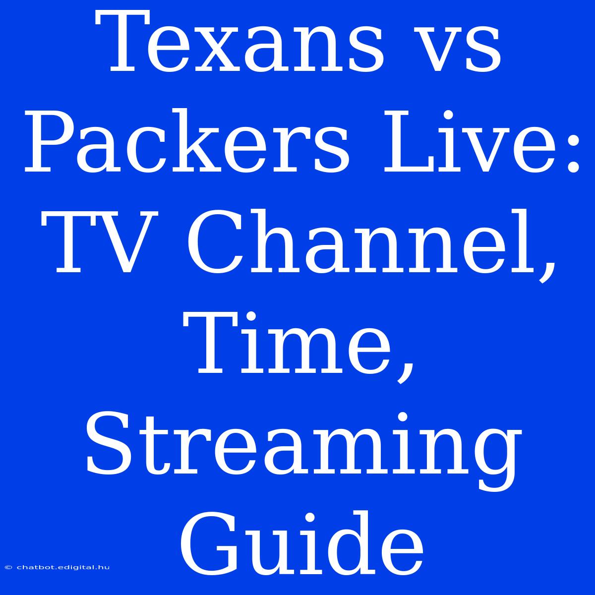 Texans Vs Packers Live: TV Channel, Time, Streaming Guide 