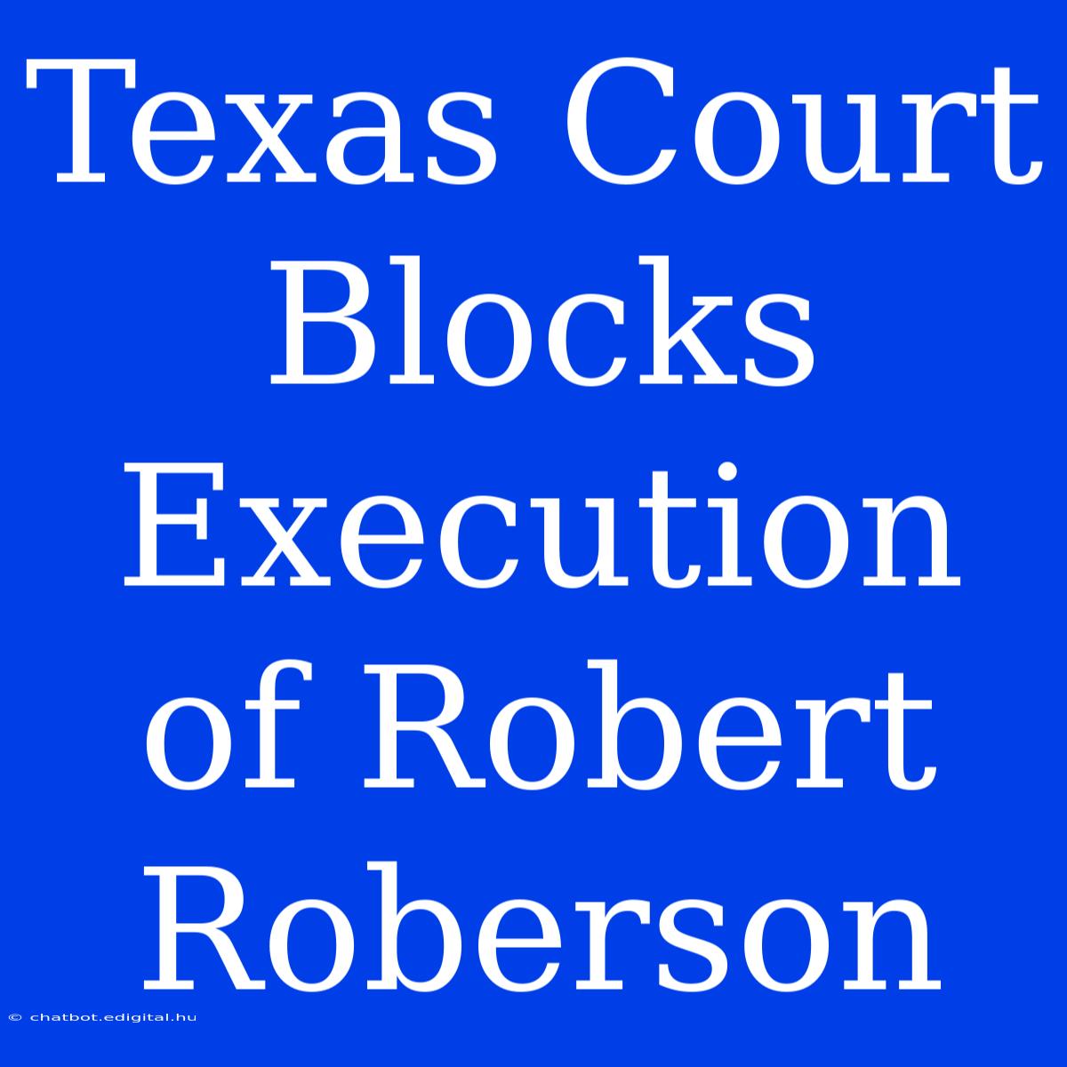 Texas Court Blocks Execution Of Robert Roberson