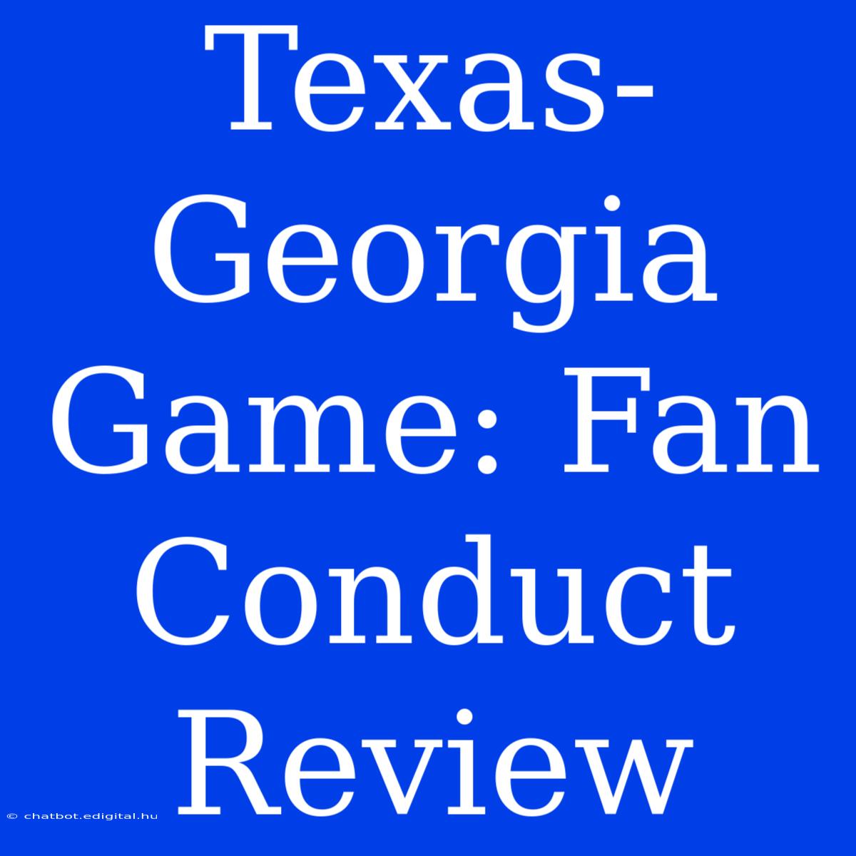 Texas-Georgia Game: Fan Conduct Review